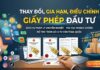 Thay đổi và gia hạn giấy phép đầu tư: Doanh nghiệp cần lưu ý gì?